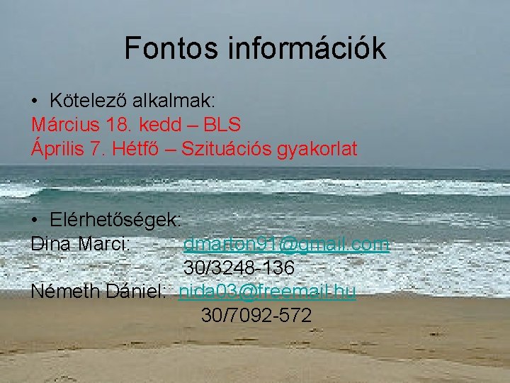 Fontos információk • Kötelező alkalmak: Március 18. kedd – BLS Április 7. Hétfő –