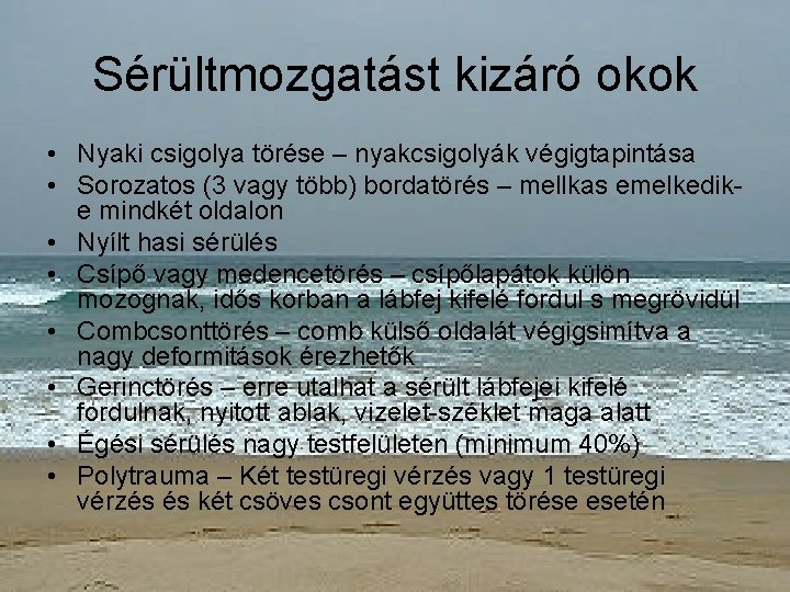 Sérültmozgatást kizáró okok • Nyaki csigolya törése – nyakcsigolyák végigtapintása • Sorozatos (3 vagy