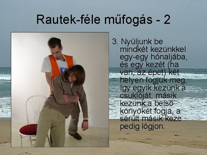 Rautek-féle műfogás - 2 3. Nyúljunk be mindkét kezünkkel egy-egy hónaljába, és egy kezét