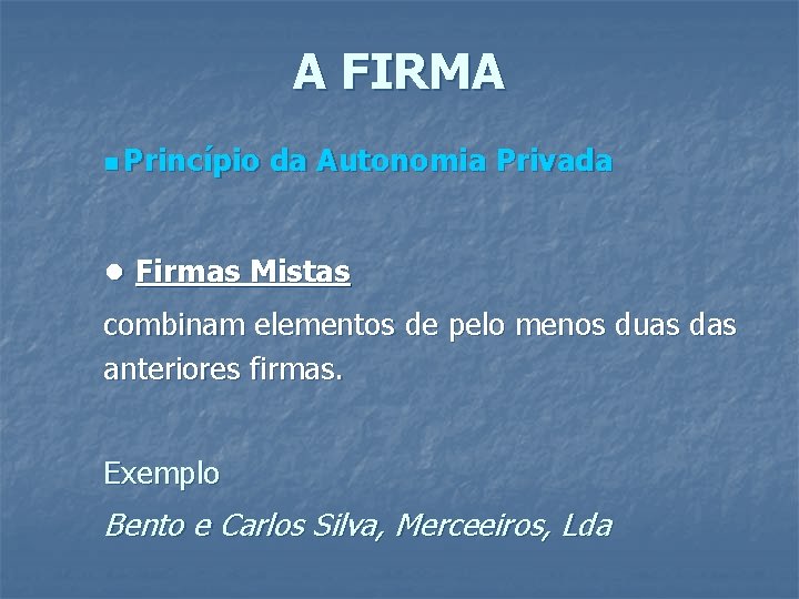 A FIRMA n Princípio da Autonomia Privada ● Firmas Mistas combinam elementos de pelo