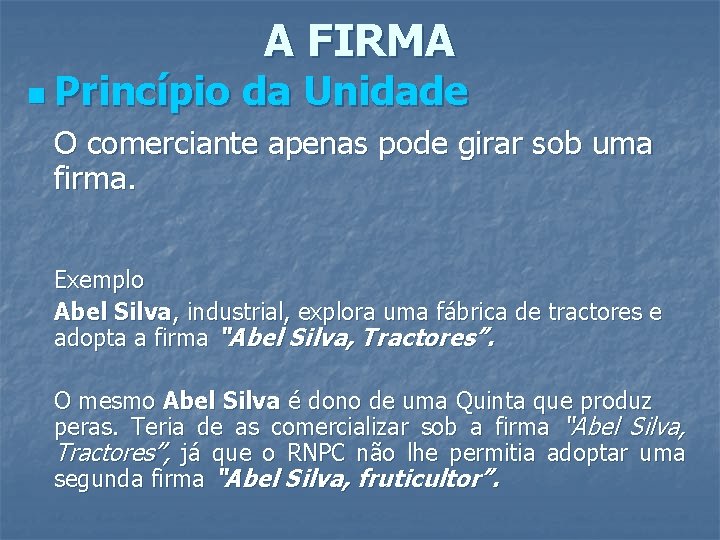 n Princípio A FIRMA da Unidade O comerciante apenas pode girar sob uma firma.