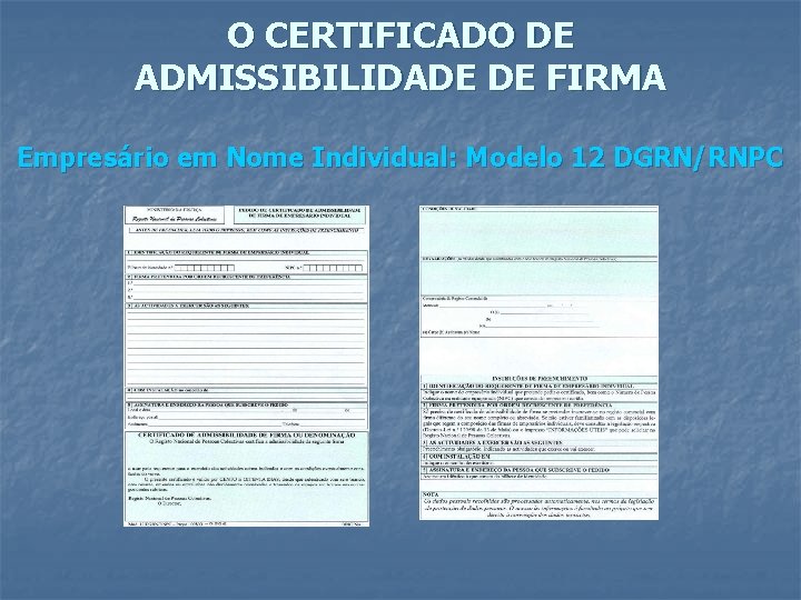 O CERTIFICADO DE ADMISSIBILIDADE DE FIRMA Empresário em Nome Individual: Modelo 12 DGRN/RNPC 