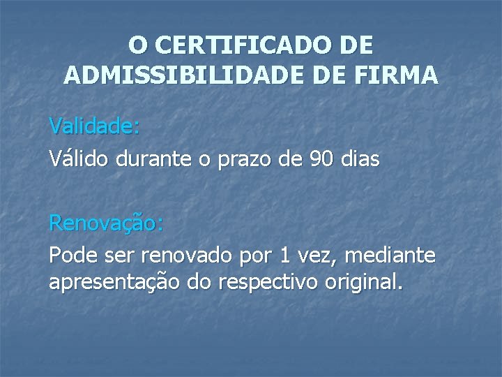 O CERTIFICADO DE ADMISSIBILIDADE DE FIRMA Validade: Válido durante o prazo de 90 dias