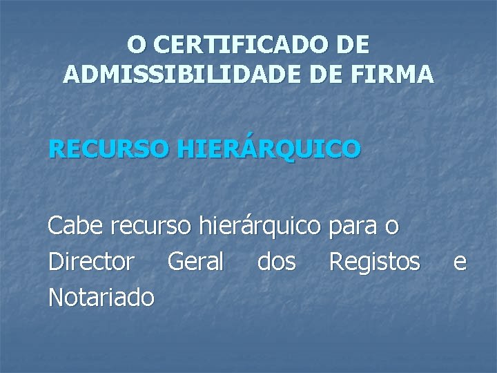 O CERTIFICADO DE ADMISSIBILIDADE DE FIRMA RECURSO HIERÁRQUICO Cabe recurso hierárquico para o Director
