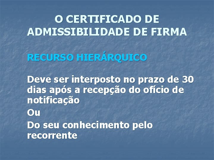 O CERTIFICADO DE ADMISSIBILIDADE DE FIRMA RECURSO HIERÁRQUICO Deve ser interposto no prazo de