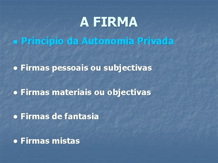 A FIRMA n Princípio da Autonomia Privada ● Firmas pessoais ou subjectivas ● Firmas