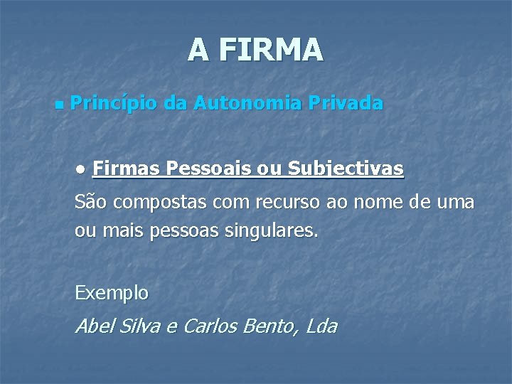 A FIRMA n Princípio da Autonomia Privada ● Firmas Pessoais ou Subjectivas São compostas