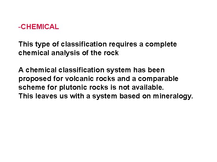 -CHEMICAL This type of classification requires a complete chemical analysis of the rock A