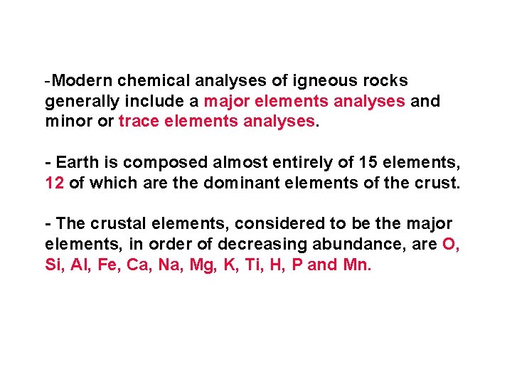 -Modern chemical analyses of igneous rocks generally include a major elements analyses and minor