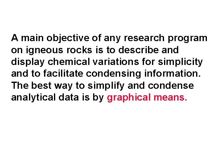 A main objective of any research program on igneous rocks is to describe and