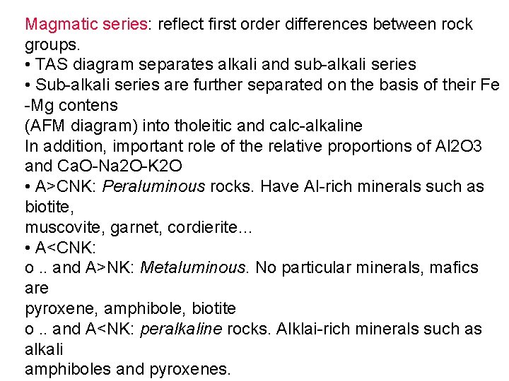 Magmatic series: reflect first order differences between rock groups. • TAS diagram separates alkali