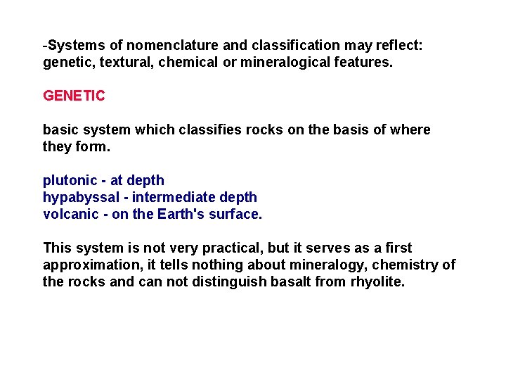 -Systems of nomenclature and classification may reflect: genetic, textural, chemical or mineralogical features. GENETIC