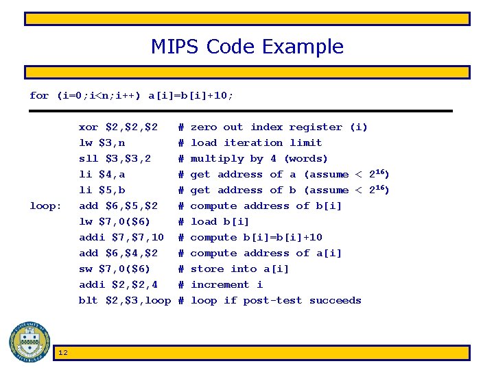 MIPS Code Example for (i=0; i<n; i++) a[i]=b[i]+10; loop: 12 xor $2, $2 lw