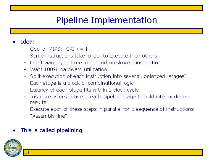 Pipeline Implementation • Idea: – – – – Goal of MIPS: CPI <= 1