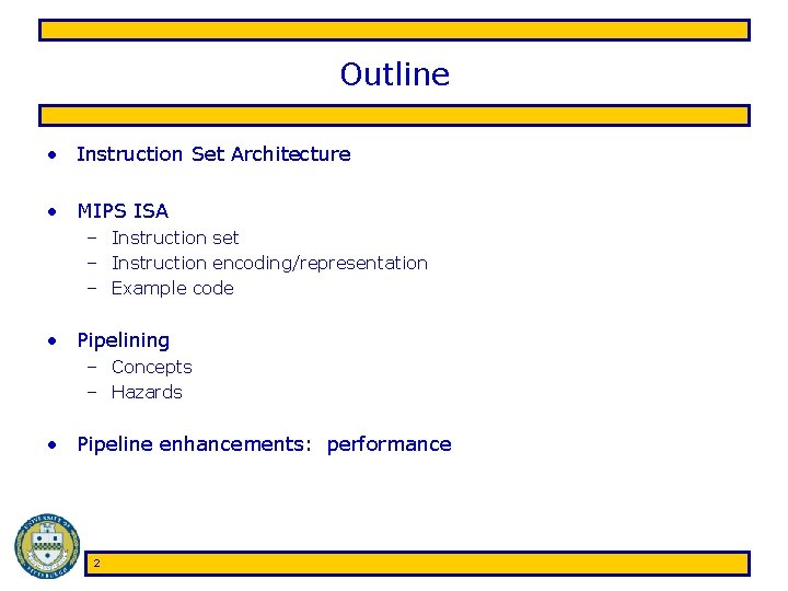 Outline • Instruction Set Architecture • MIPS ISA – Instruction set – Instruction encoding/representation