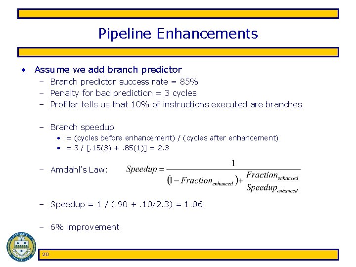 Pipeline Enhancements • Assume we add branch predictor – Branch predictor success rate =