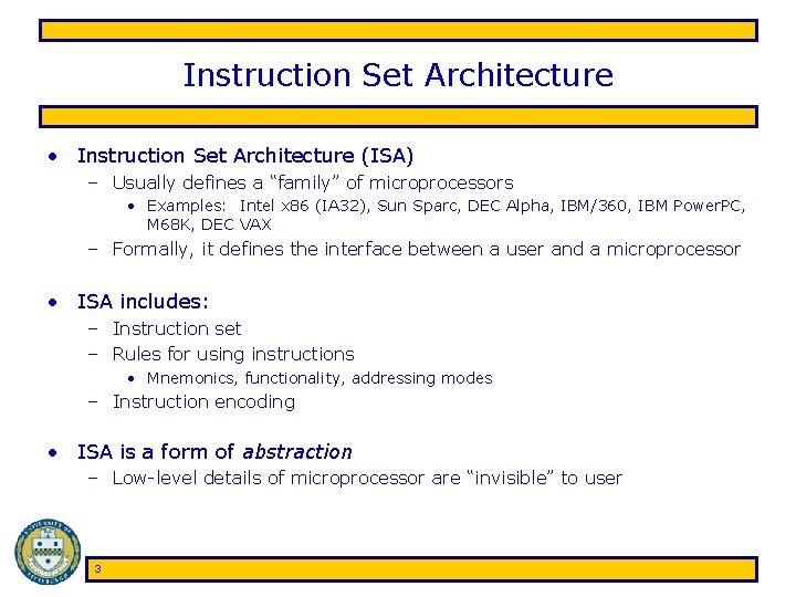 Instruction Set Architecture • Instruction Set Architecture (ISA) – Usually defines a “family” of