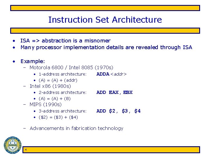 Instruction Set Architecture • ISA => abstraction is a misnomer • Many processor implementation