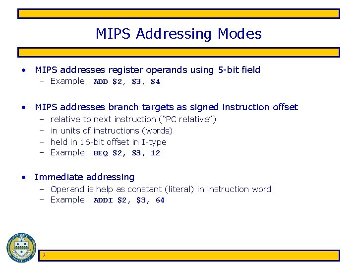 MIPS Addressing Modes • MIPS addresses register operands using 5 -bit field – Example: