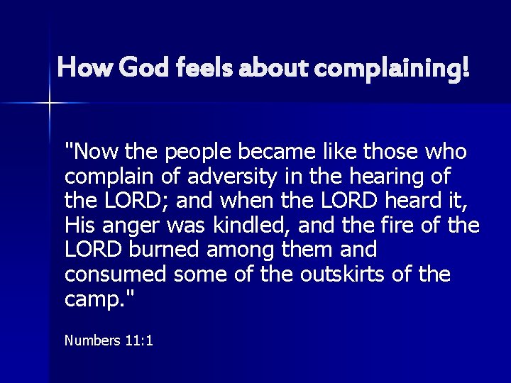 How God feels about complaining! "Now the people became like those who complain of