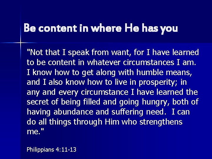 Be content in where He has you "Not that I speak from want, for