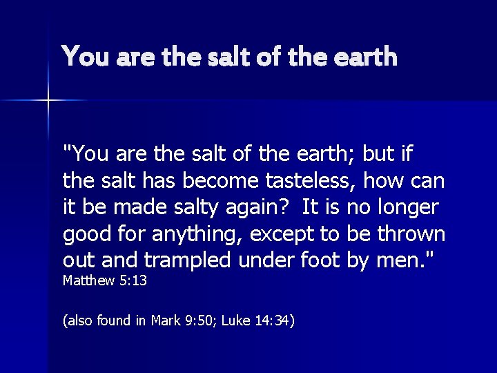 You are the salt of the earth "You are the salt of the earth;