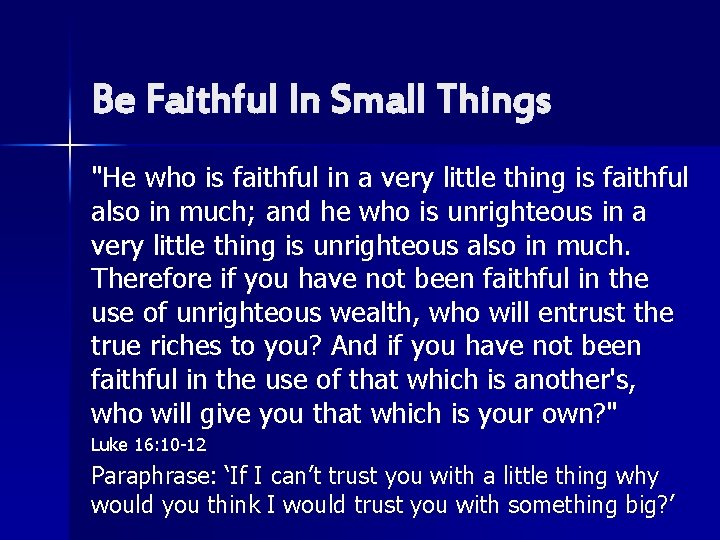 Be Faithful In Small Things "He who is faithful in a very little thing