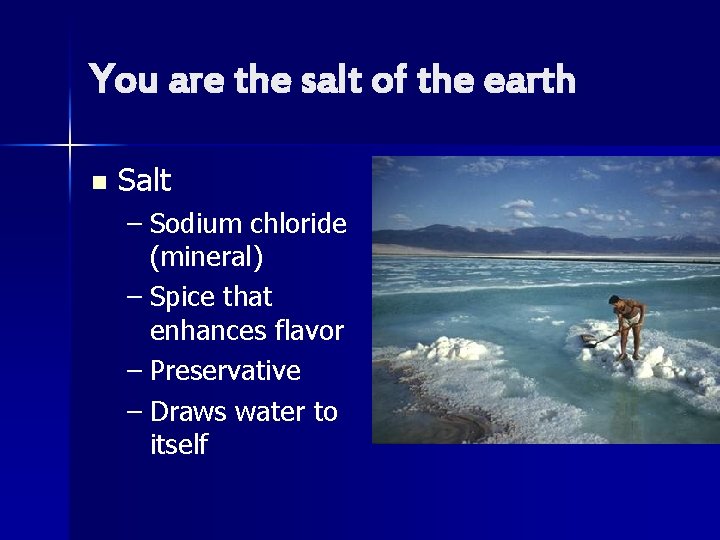 You are the salt of the earth n Salt – Sodium chloride (mineral) –