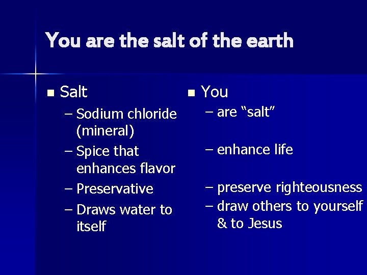 You are the salt of the earth n Salt – Sodium chloride (mineral) –