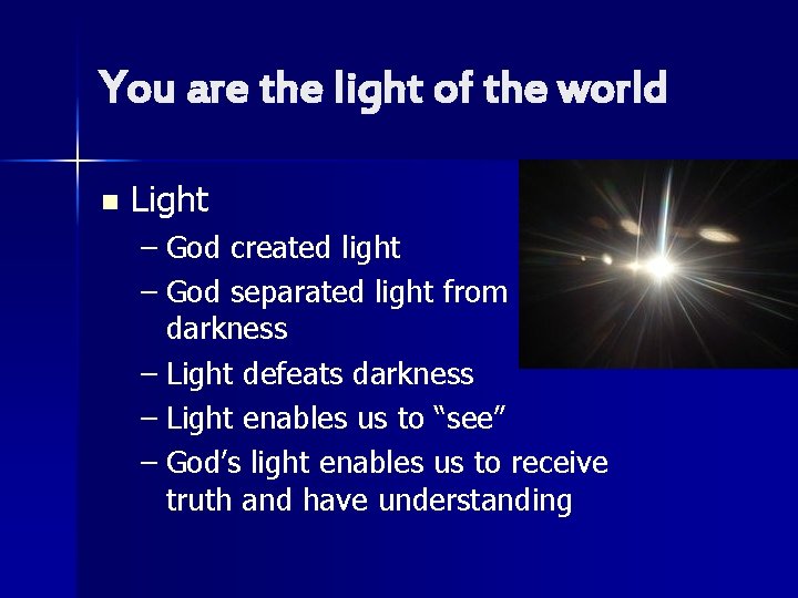 You are the light of the world n Light – God created light –