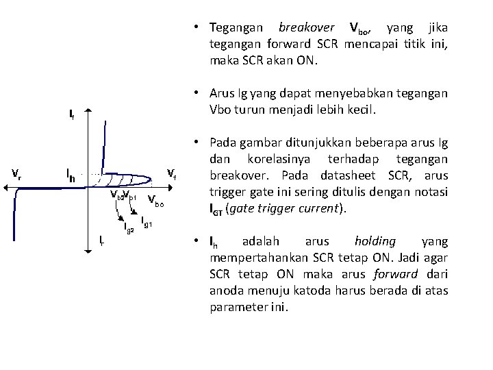  • Tegangan breakover Vbo, yang jika tegangan forward SCR mencapai titik ini, maka