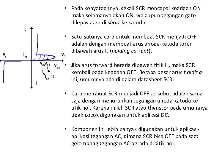  • Pada kenyataannya, sekali SCR mencapai keadaan ON maka selamanya akan ON, walaupun