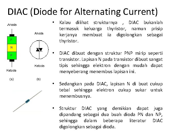 DIAC (Diode for Alternating Current) • Kalau dilihat strukturnya , DIAC bukanlah termasuk keluarga