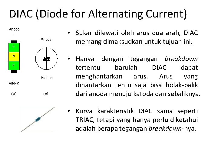 DIAC (Diode for Alternating Current) • Sukar dilewati oleh arus dua arah, DIAC memang