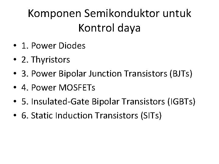 Komponen Semikonduktor untuk Kontrol daya • • • 1. Power Diodes 2. Thyristors 3.