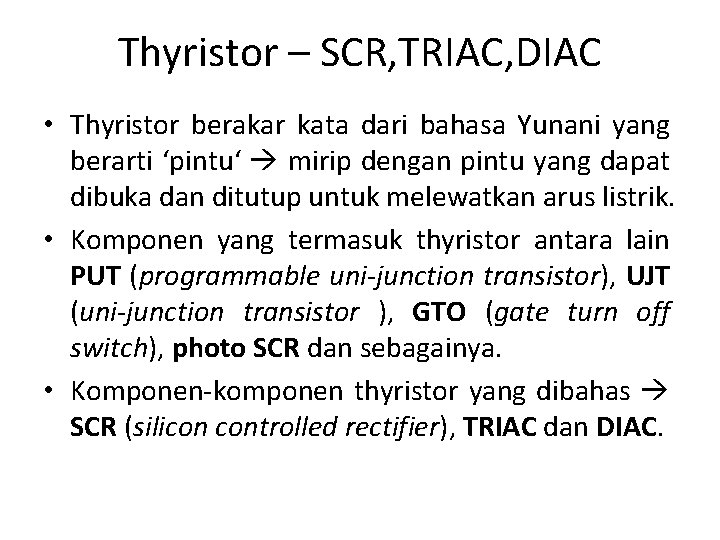 Thyristor – SCR, TRIAC, DIAC • Thyristor berakar kata dari bahasa Yunani yang berarti