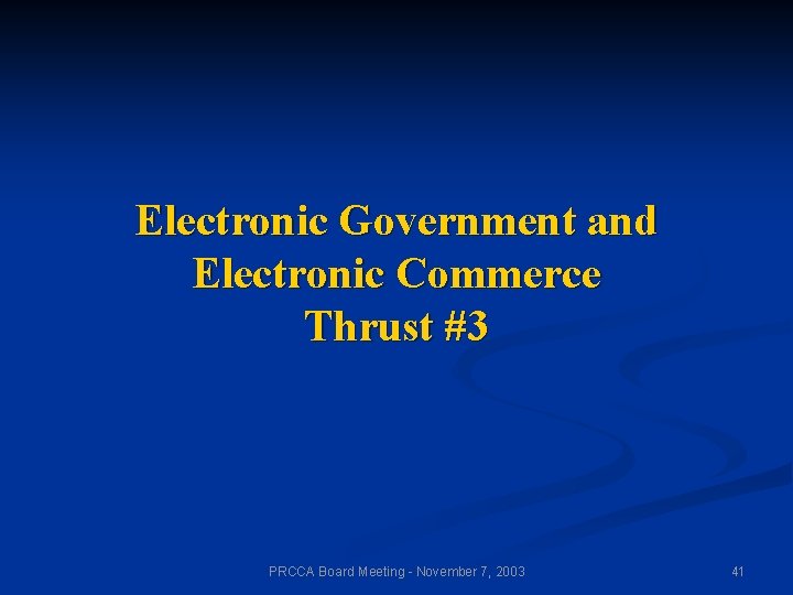 Electronic Government and Electronic Commerce Thrust #3 PRCCA Board Meeting - November 7, 2003