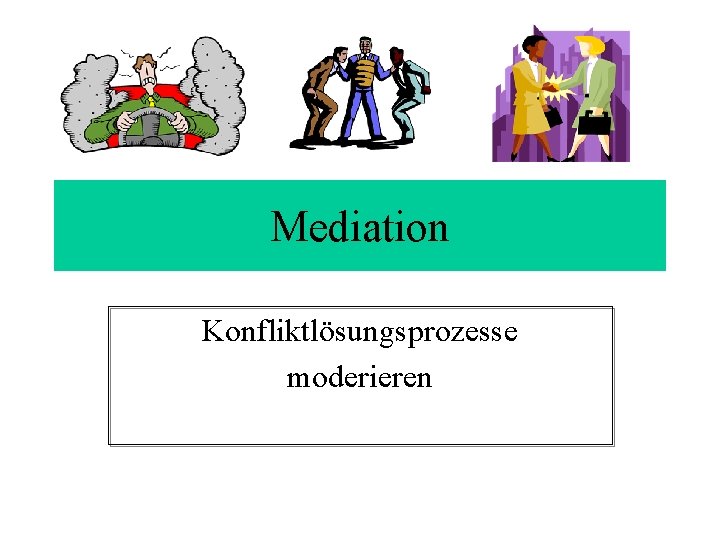 Mediation Konfliktlösungsprozesse moderieren 