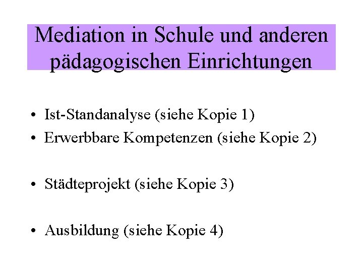 Mediation in Schule und anderen pädagogischen Einrichtungen • Ist-Standanalyse (siehe Kopie 1) • Erwerbbare