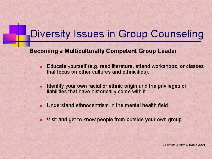 Diversity Issues in Group Counseling Becoming a Multiculturally Competent Group Leader n n Educate