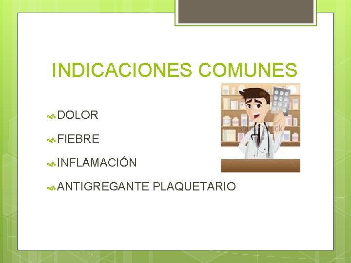 INDICACIONES COMUNES DOLOR FIEBRE INFLAMACIÓN ANTIGREGANTE PLAQUETARIO 
