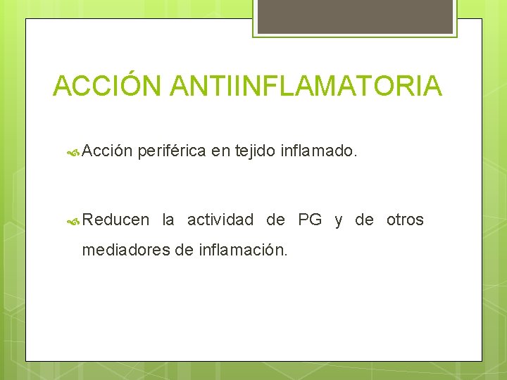 ACCIÓN ANTIINFLAMATORIA Acción periférica en tejido inflamado. Reducen la actividad de PG y de