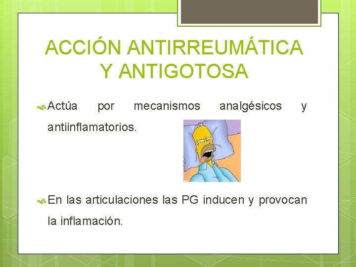 ACCIÓN ANTIRREUMÁTICA Y ANTIGOTOSA Actúa por mecanismos analgésicos y antiinflamatorios. En las articulaciones las