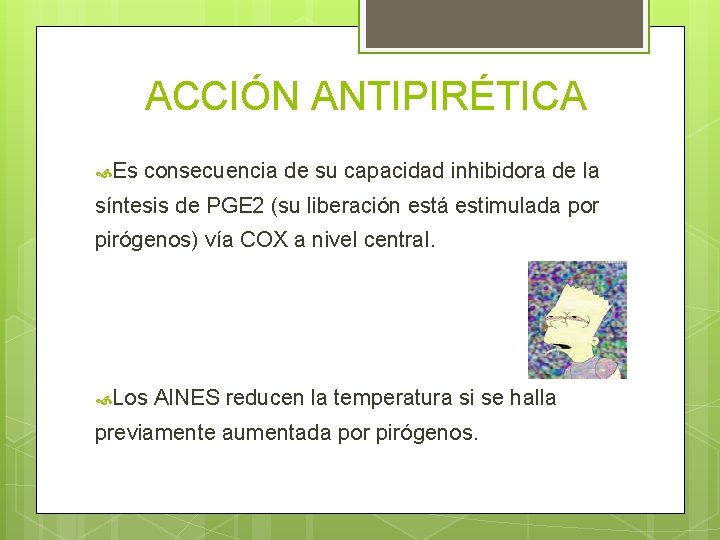 ACCIÓN ANTIPIRÉTICA Es consecuencia de su capacidad inhibidora de la síntesis de PGE 2