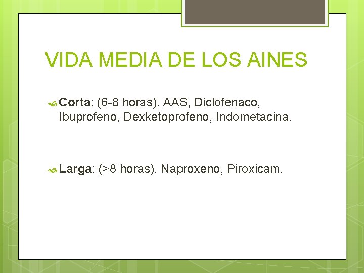 VIDA MEDIA DE LOS AINES Corta: (6 -8 horas). AAS, Diclofenaco, Ibuprofeno, Dexketoprofeno, Indometacina.