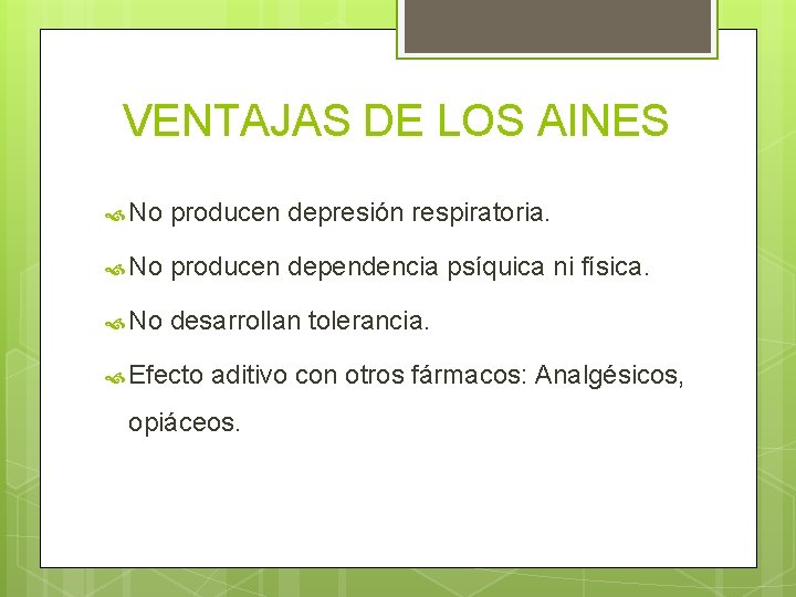 VENTAJAS DE LOS AINES No producen depresión respiratoria. No producen dependencia psíquica ni física.