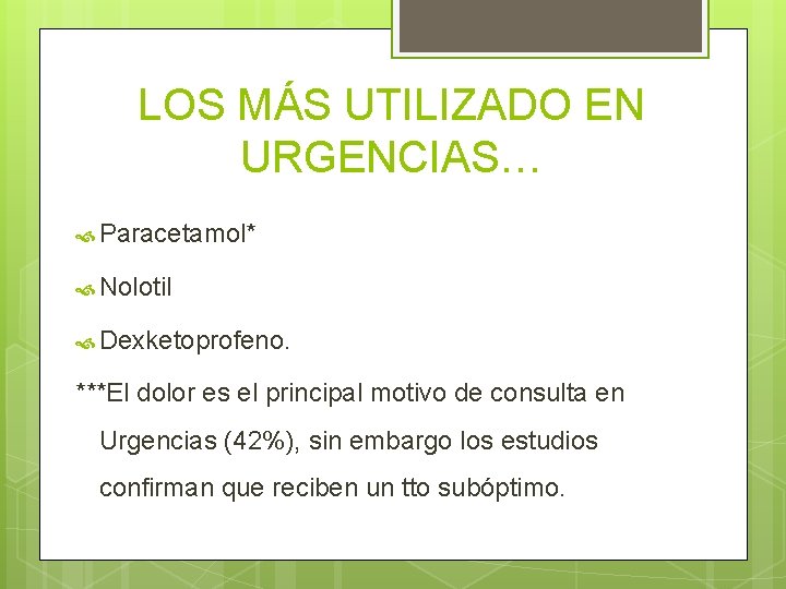 LOS MÁS UTILIZADO EN URGENCIAS… Paracetamol* Nolotil Dexketoprofeno. ***El dolor es el principal motivo