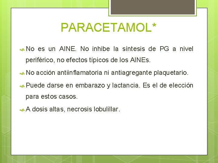 PARACETAMOL* No es un AINE. No inhibe la síntesis de PG a nivel periférico,