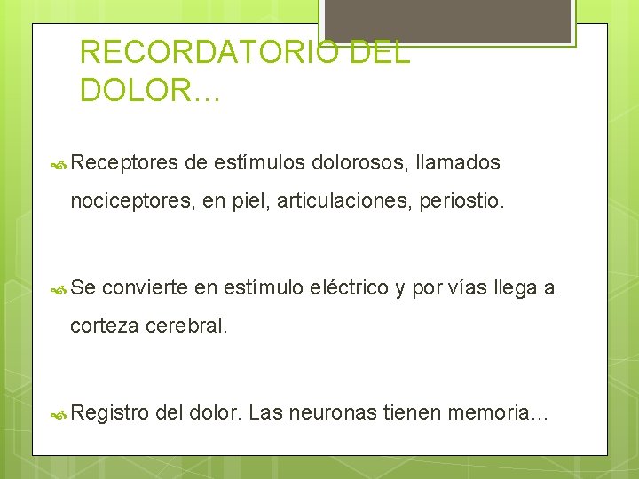 RECORDATORIO DEL DOLOR… Receptores de estímulos dolorosos, llamados nociceptores, en piel, articulaciones, periostio. Se