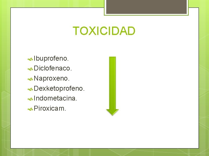 TOXICIDAD Ibuprofeno. Diclofenaco. Naproxeno. Dexketoprofeno. Indometacina. Piroxicam. 